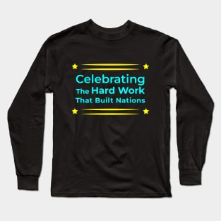 Honoring the Labor That Shaped Nations Long Sleeve T-Shirt